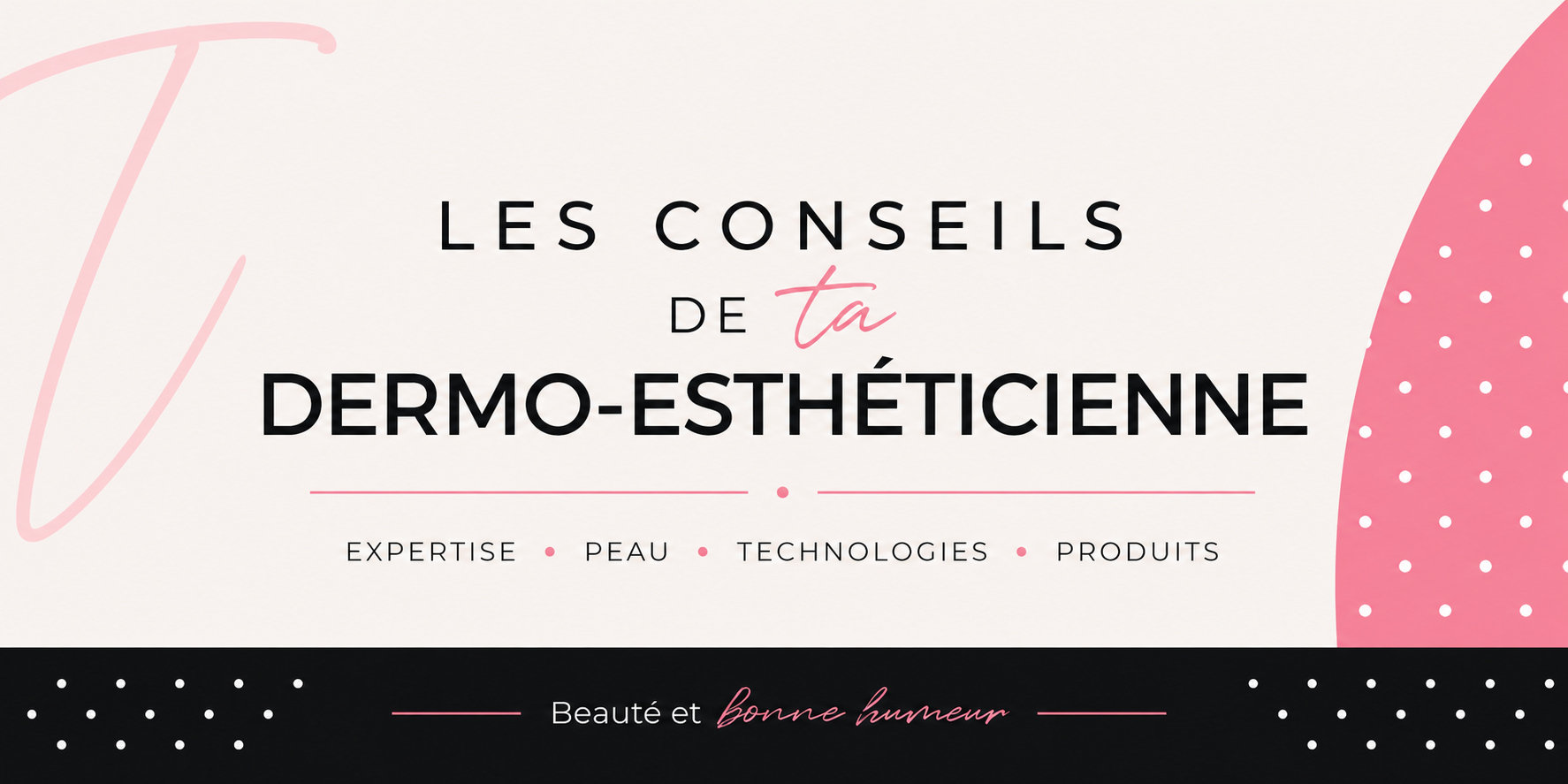 les comseils de ta dermo-esthéticienne